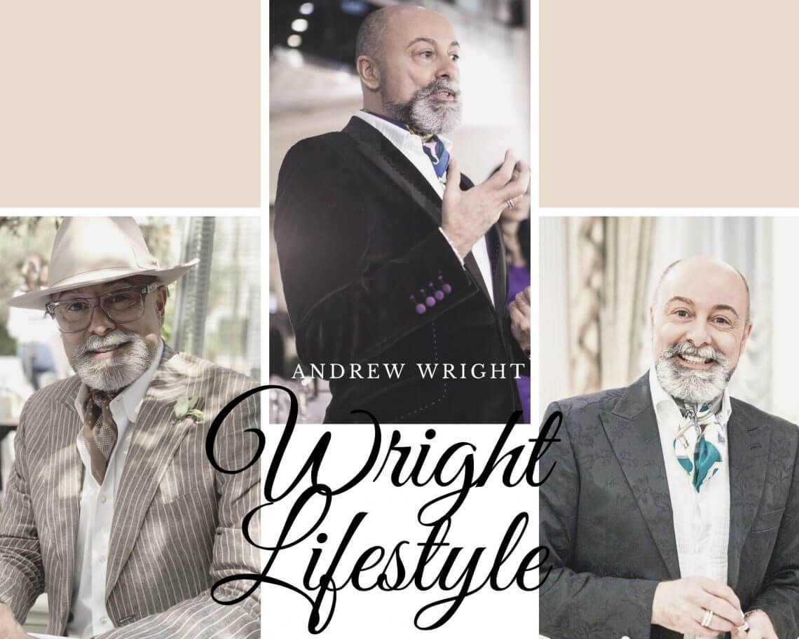 A Moment with Andrew Wright, Wright Lifestyle 6 wright lifestyle A Moment with Andrew Wright, Wright Lifestyle - EAT LOVE SAVOR International luxury lifestyle magazine and bookazines