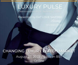 watch market aug 2022 eat love savor luxury pulse art